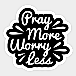 Pray More Worry Less Sticker